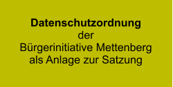 Datenschutzordnung der Bürgerinitiative Mettenberg als Anlage zur Satzung