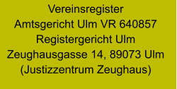 Vereinsregister Amtsgericht Ulm VR 640857 Registergericht Ulm Zeughausgasse 14, 89073 Ulm (Justizzentrum Zeughaus)
