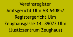 Vereinsregister Amtsgericht Ulm VR 640857 Registergericht Ulm Zeughausgasse 14, 89073 Ulm (Justizzentrum Zeughaus)